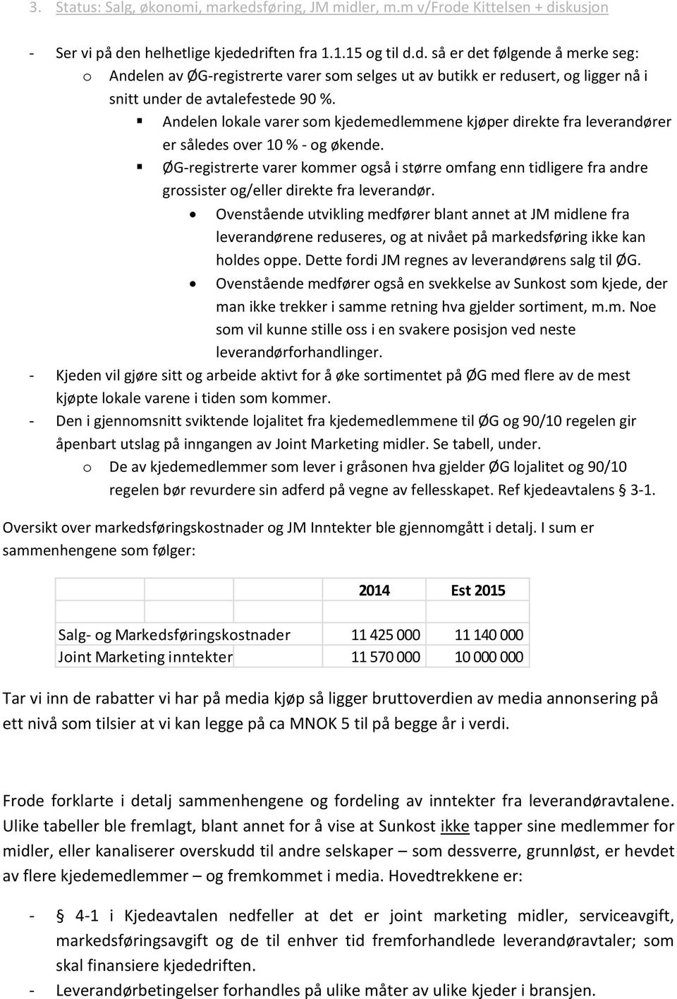 ØG-registrerte varer kommer også i større omfang enn tidligere fra andre grossister og/eller direkte fra leverandør.