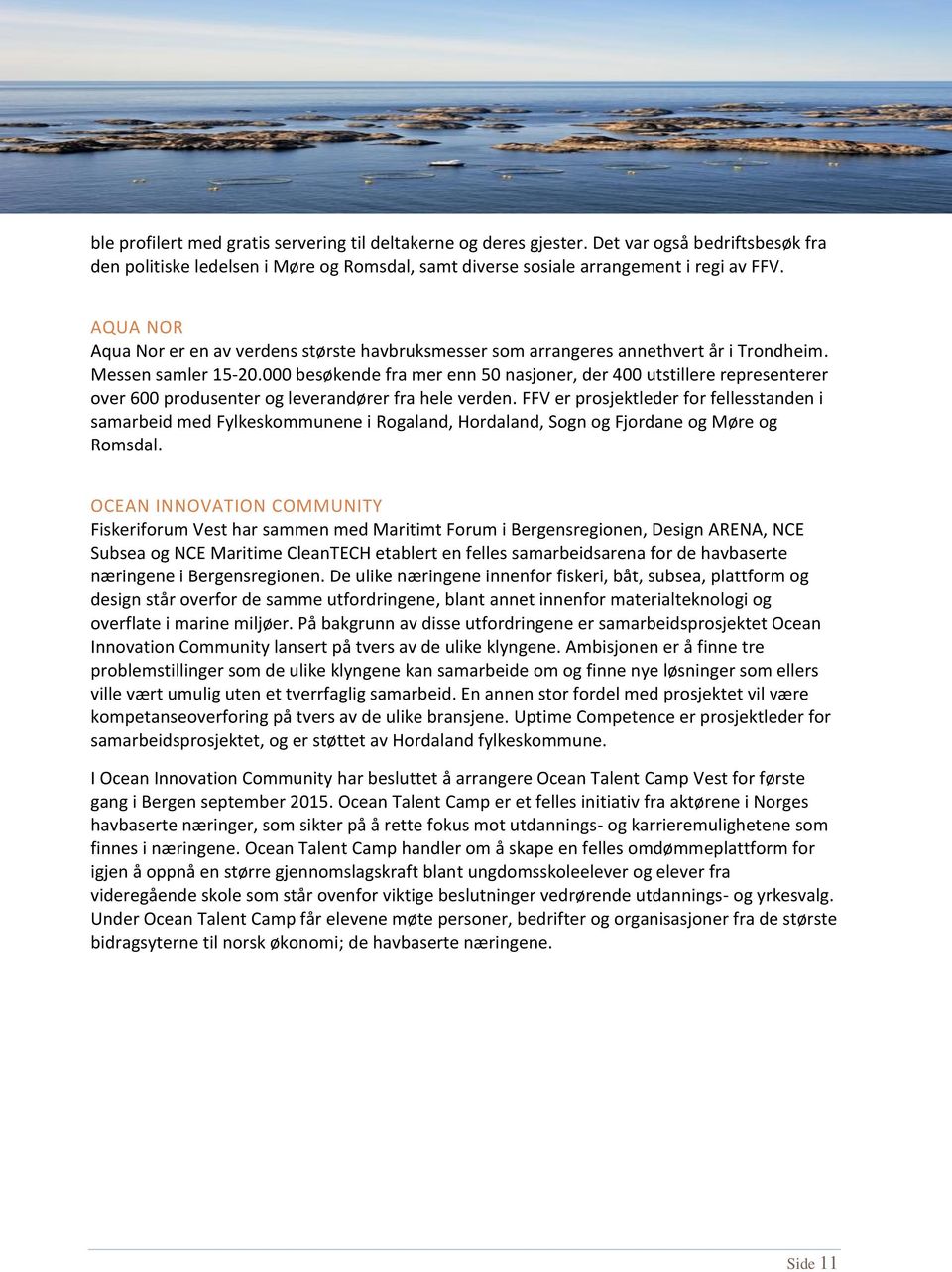 000 besøkende fra mer enn 50 nasjoner, der 400 utstillere representerer over 600 produsenter og leverandører fra hele verden.