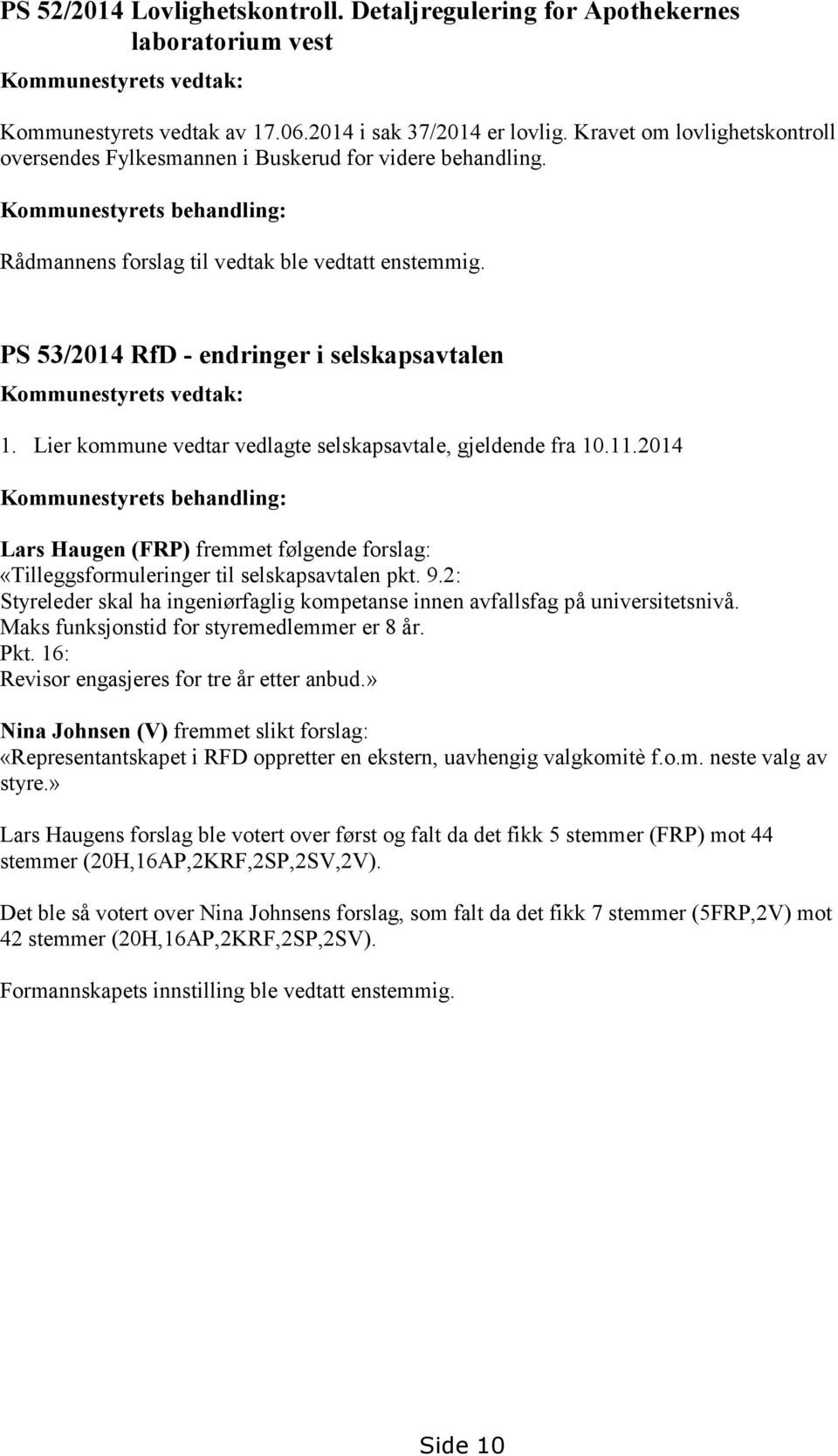 PS 53/2014 RfD - endringer i selskapsavtalen Kommunestyrets vedtak: 1. Lier kommune vedtar vedlagte selskapsavtale, gjeldende fra 10.11.