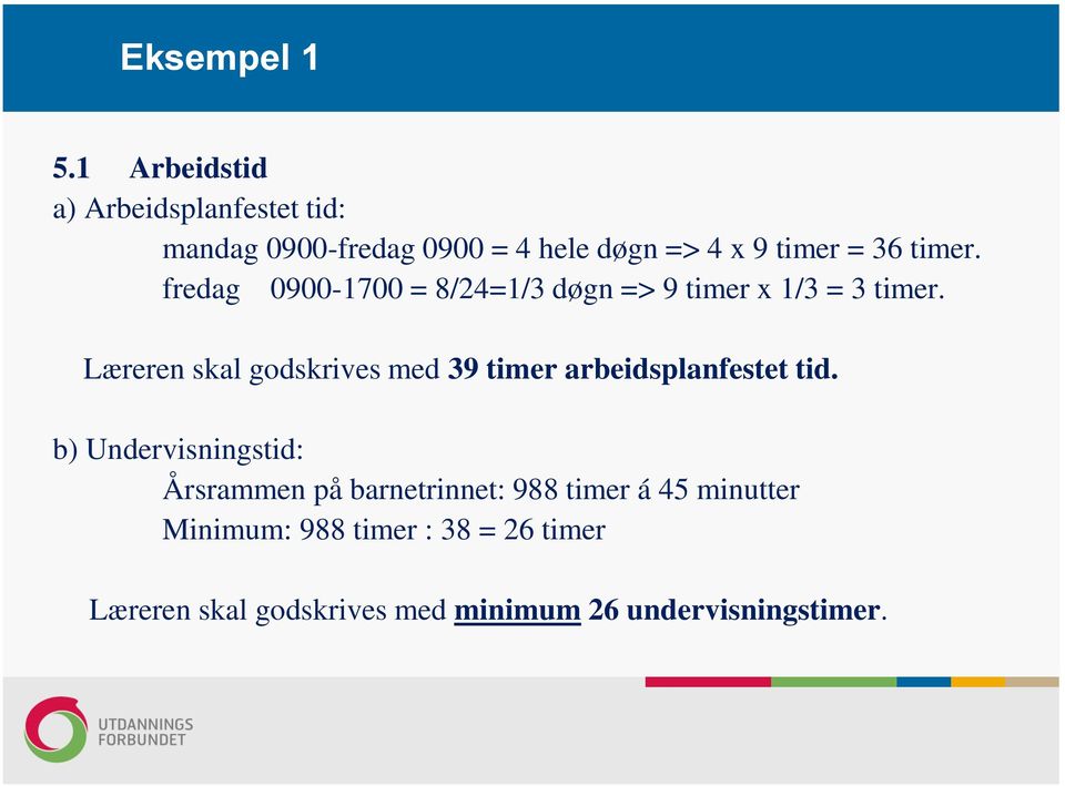 timer. fredag 0900-1700 = 8/24=1/3 døgn => 9 timer x 1/3 = 3 timer.