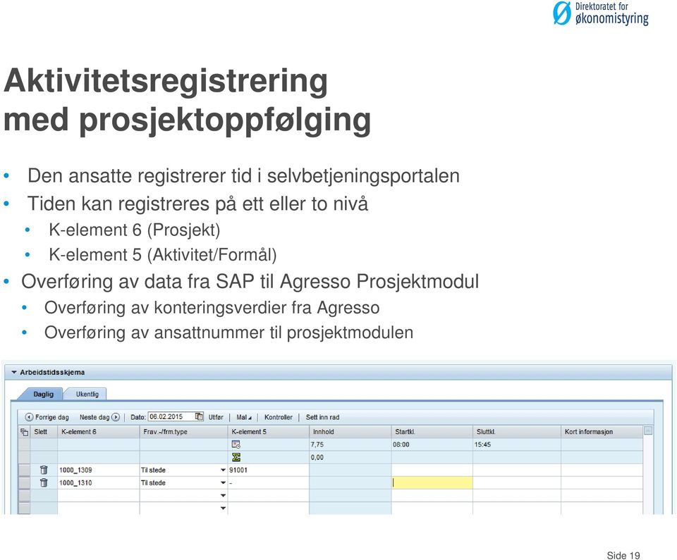 (Prosjekt) K-element 5 (Aktivitet/Formål) Overføring av data fra SAP til Agresso