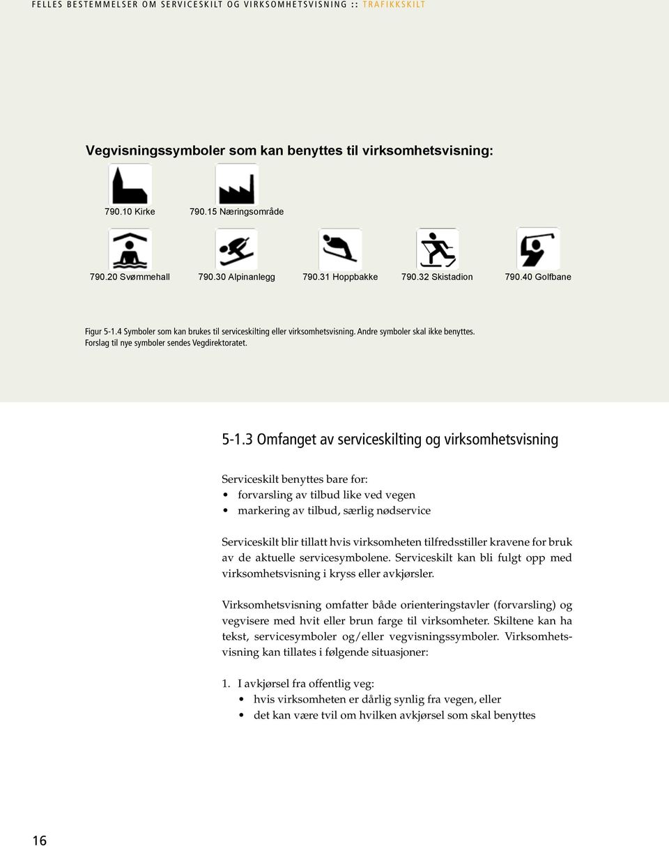 Forslag til nye symboler sendes Vegdirektoratet. 5-1.