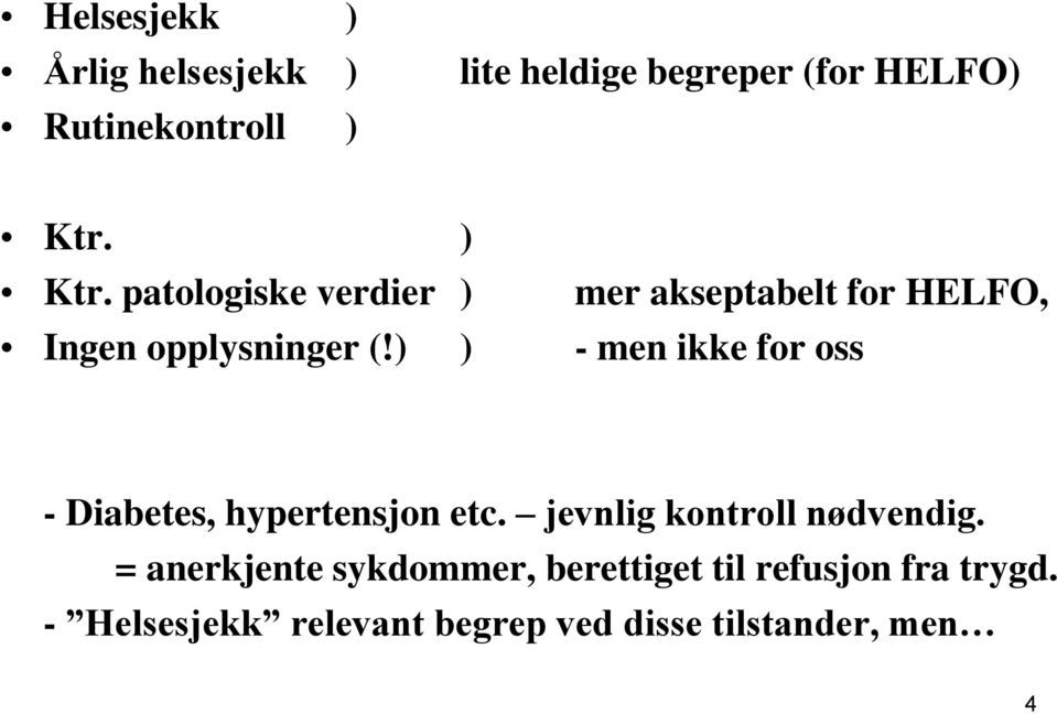 ) ) - men ikke for oss - Diabetes, hypertensjon etc. jevnlig kontroll nødvendig.