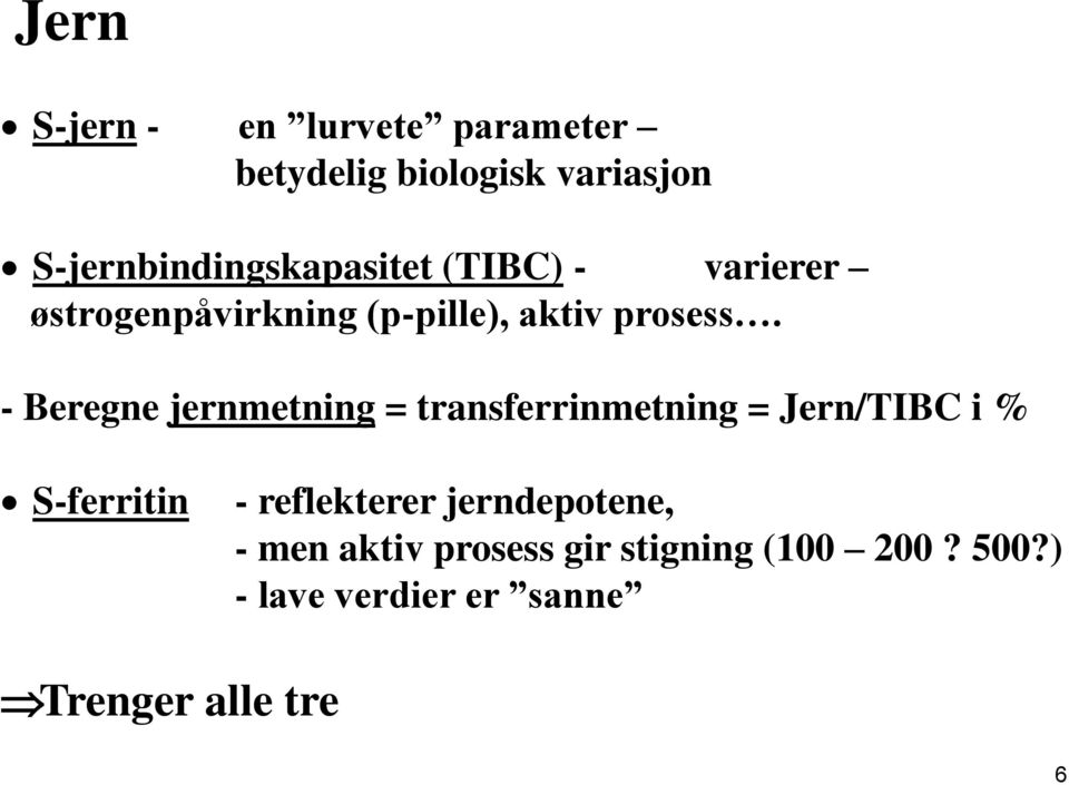- Beregne jernmetning = transferrinmetning = Jern/TIBC i % S-ferritin - reflekterer