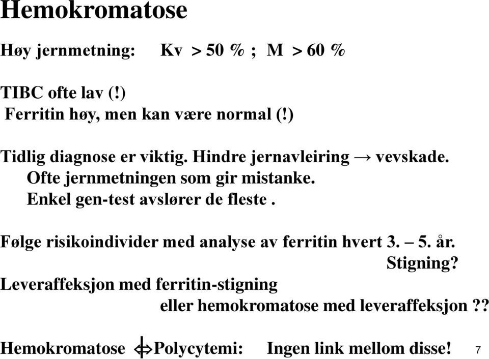 Enkel gen-test avslører de fleste. Følge risikoindivider med analyse av ferritin hvert 3. 5. år. Stigning?