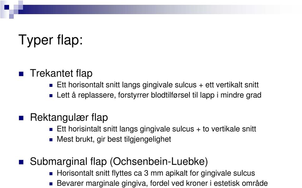 gingivale sulcus + to vertikale snitt Mest brukt, gir best tilgjengelighet Submarginal flap