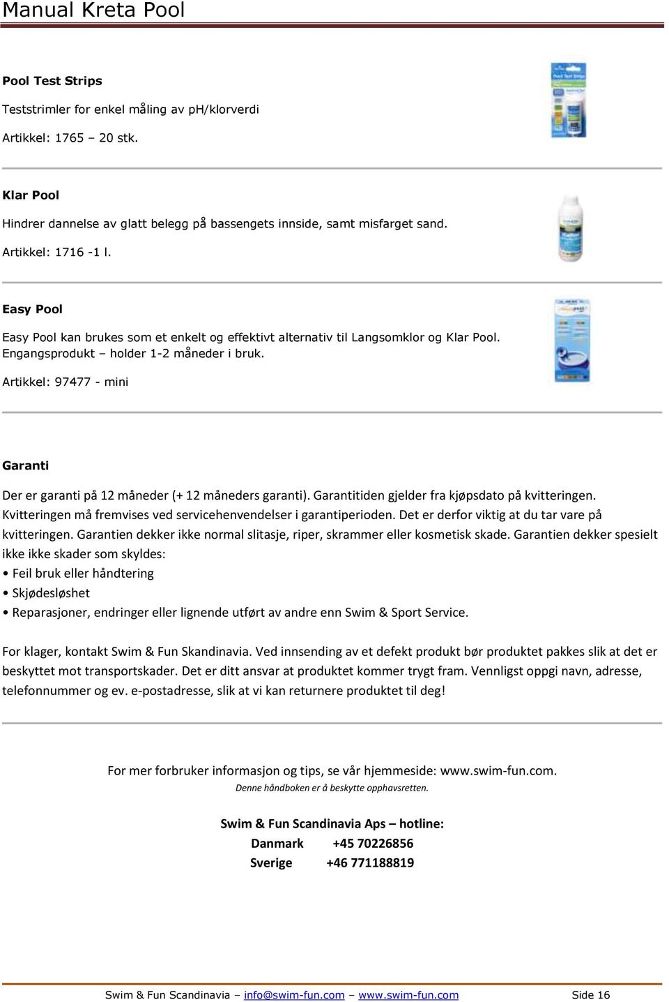 Artikkel: 97477 - mini Garanti Der er garanti på 12 måneder (+ 12 måneders garanti). Garantitiden gjelder fra kjøpsdato på kvitteringen.