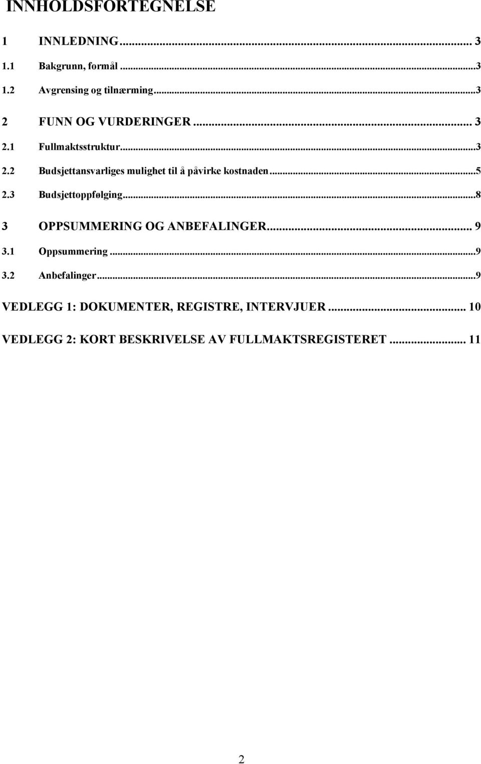 ..5 2.3 Budsjettoppfølging...8 3 OPPSUMMERING OG ANBEFALINGER... 9 3.1 Oppsummering...9 3.2 Anbefalinger.