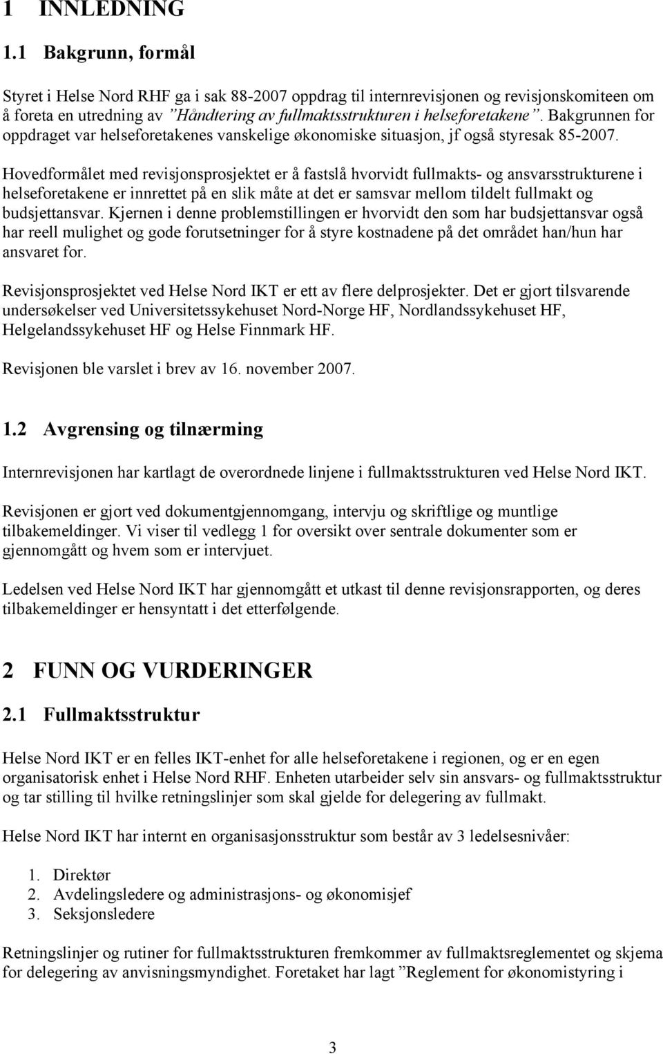 Bakgrunnen for oppdraget var helseforetakenes vanskelige økonomiske situasjon, jf også styresak 85-2007.