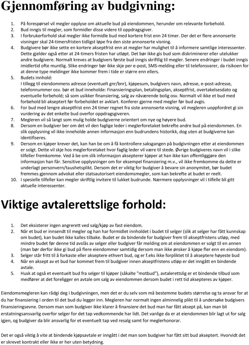 Der det er flere annonserte visninger skal 24-timersfristen tidligst løpe fra den siste annonserte visning. 4.