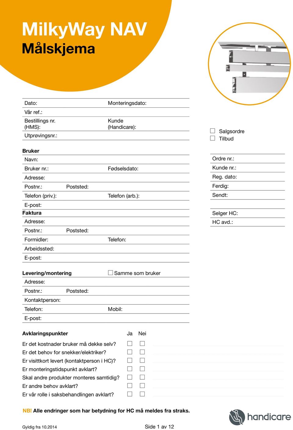 dato: Ferdig: Sendt: Selger HC: HC avd.: Levering/montering Adresse: Postnr.