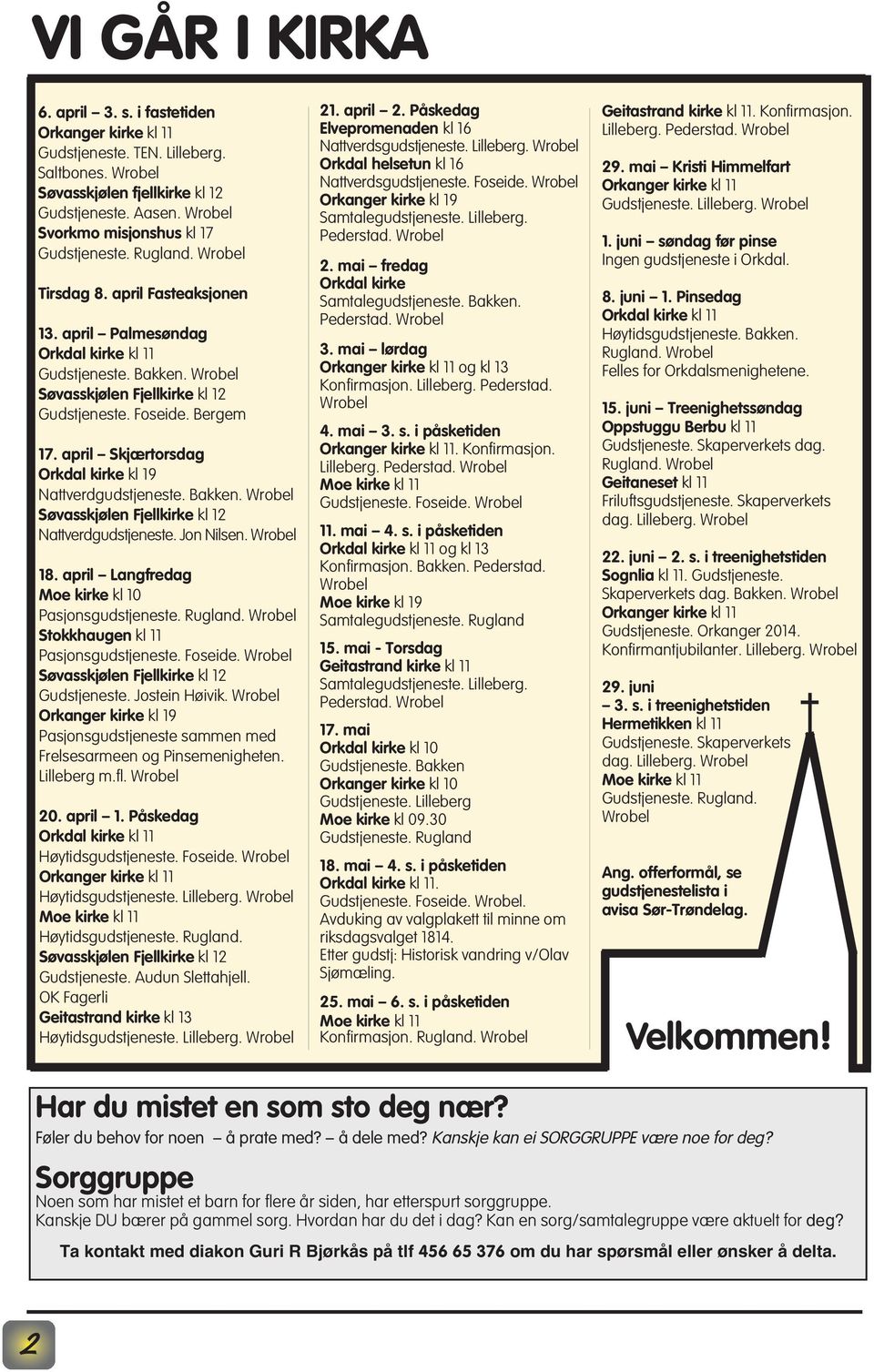 Wrobel Søvasskjølen Fjellkirke kl 12 Gudstjeneste. Foseide. Bergem 17. april Skjærtorsdag Orkdal kirke kl 19 Nattverdgudstjeneste. Bakken. Wrobel Søvasskjølen Fjellkirke kl 12 Nattverdgudstjeneste.