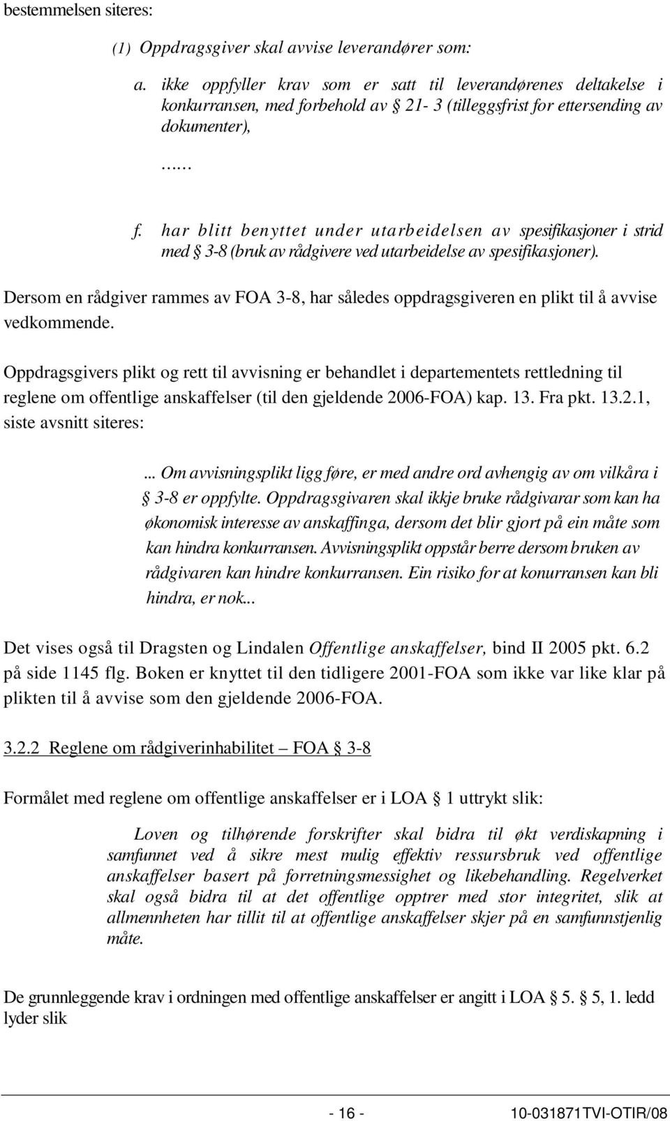 har blitt benyttet under utarbeidelsen av spesifikasjoner i strid med 3-8 (bruk av rådgivere ved utarbeidelse av spesifikasjoner).