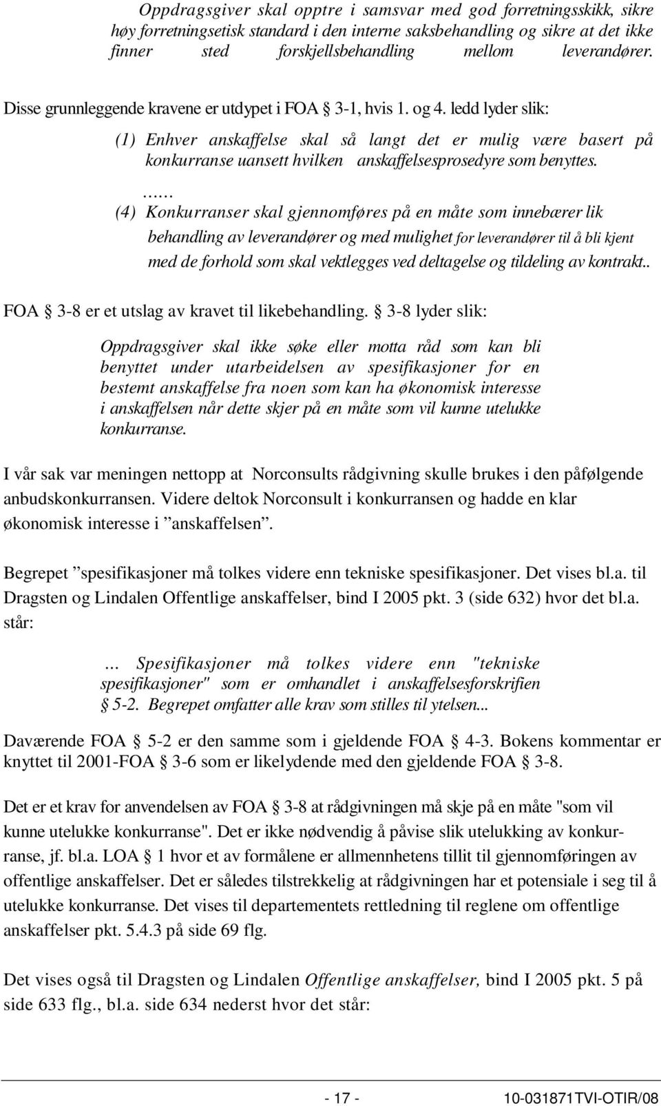 ledd lyder slik: (1) Enhver anskaffelse skal så langt det er mulig være basert på konkurranse uansett hvilken anskaffelsesprosedyre som benyttes.