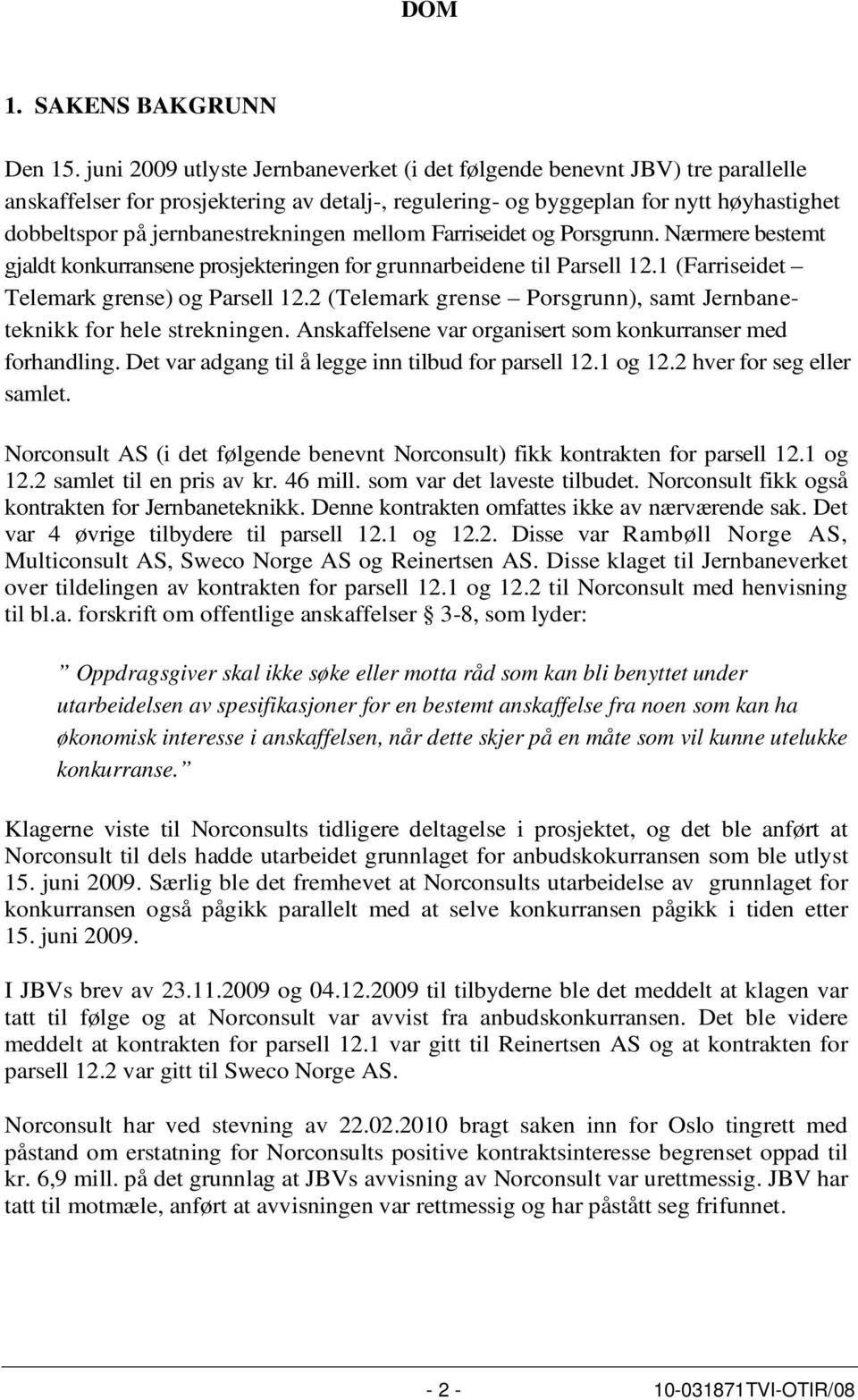 jernbanestrekningen mellom Farriseidet og Porsgrunn. Nærmere bestemt gjaldt konkurransene prosjekteringen for grunnarbeidene til Parsell 12.1 (Farriseidet Telemark grense) og Parsell 12.