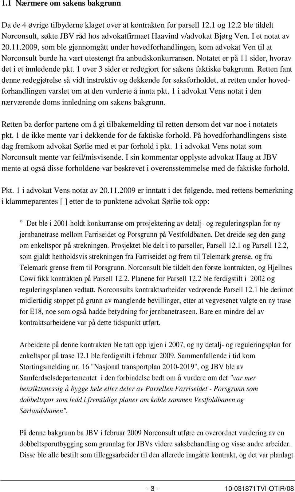 Notatet er på 11 sider, hvorav det i et innledende pkt. 1 over 3 sider er redegjort for sakens faktiske bakgrunn.