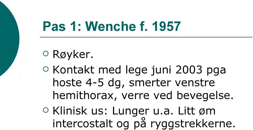 smerter venstre hemithorax, verre ved bevegelse.