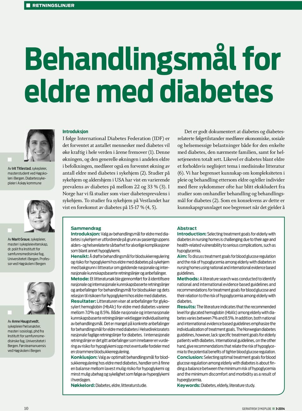 Denne økningen, og den generelle økningen i andelen eldre i befolkningen, medfører også en forventet økning av antall eldre med diabetes i sykehjem (2).