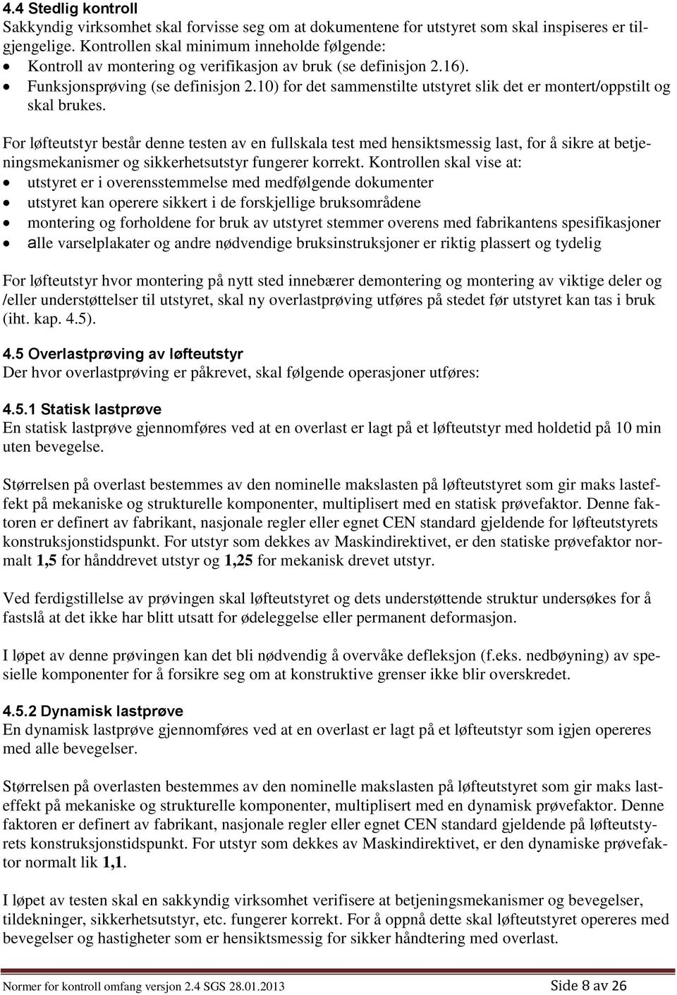 10) for det sammenstilte utstyret slik det er montert/oppstilt og skal brukes.