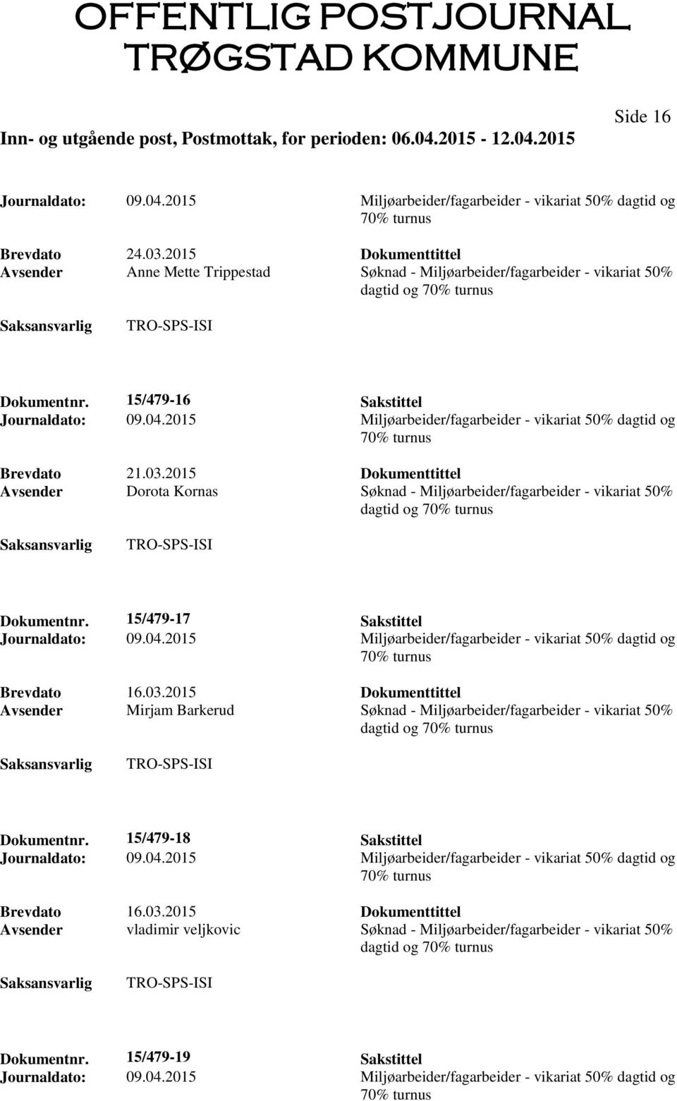 2015 Miljøarbeider/fagarbeider - vikariat 50% dagtid og 70% turnus Brevdato 21.03.