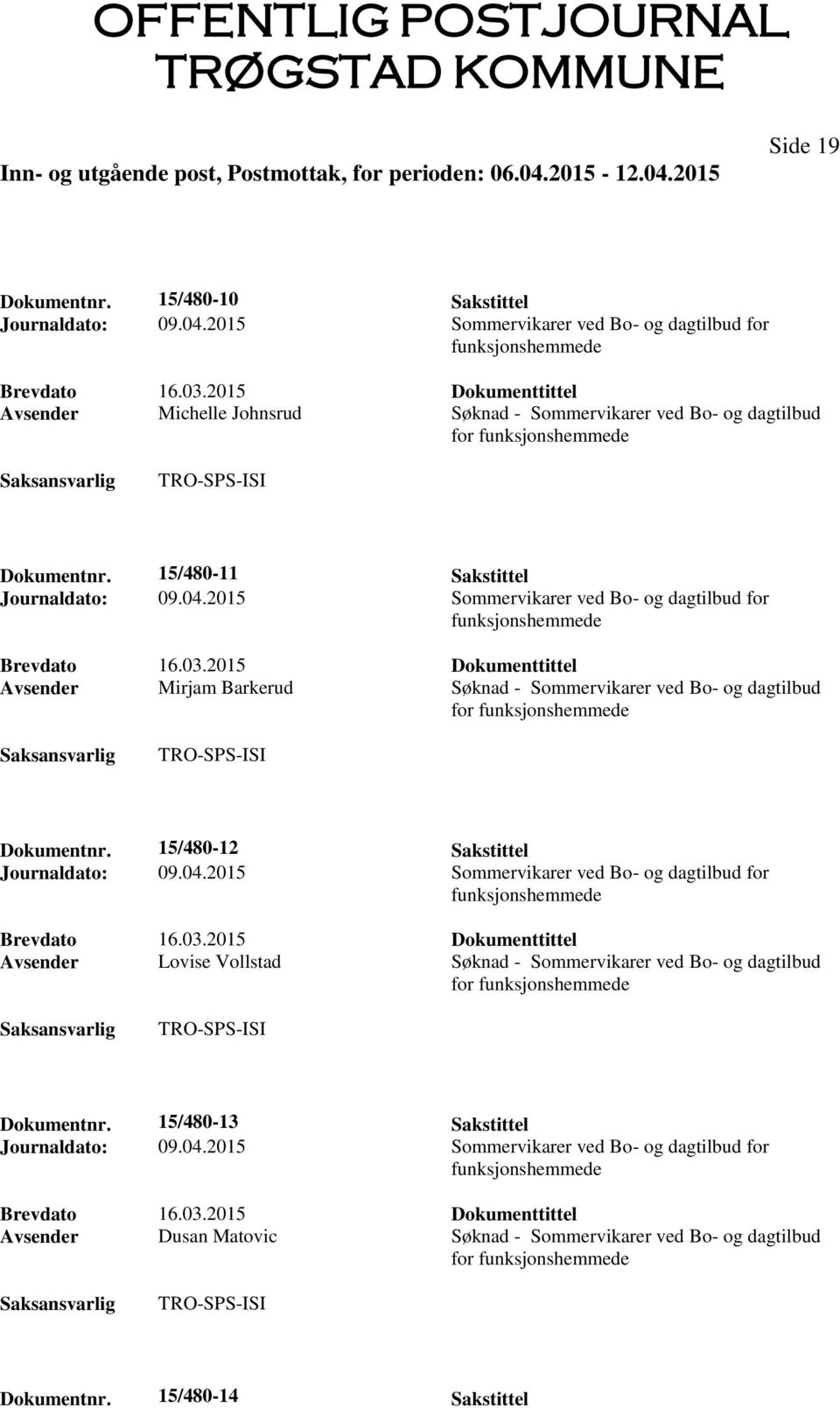 2015 Dokumenttittel Avsender Mirjam Barkerud Søknad - Sommervikarer ved Bo- og dagtilbud for Dokumentnr. 15/480-12 Sakstittel Brevdato 16.03.