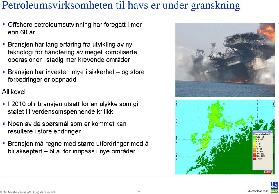 oppnådd Allikevel I 2010 blir bransjen utsatt for en ulykke som gir støtet til verdensomspennende kritikk Noen av de spørsmål som er kommet kan resultere