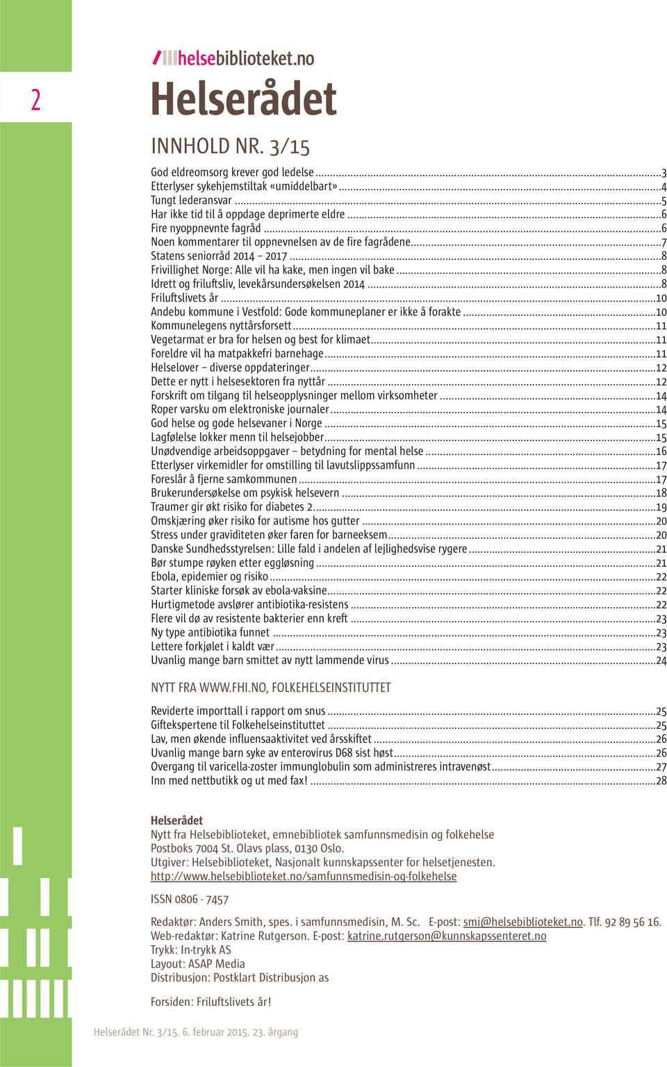 ..8 Idrett og friluftsliv, levekårsundersøkelsen 2014...8 Friluftslivets år...10 Andebu kommune i Vestfold: Gode kommuneplaner er ikke å forakte...10 Kommunelegens nyttårsforsett.