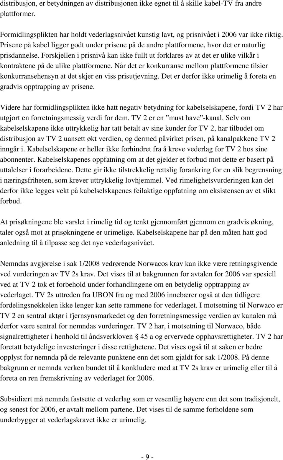 Forskjellen i prisnivå kan ikke fullt ut forklares av at det er ulike vilkår i kontraktene på de ulike plattformene.