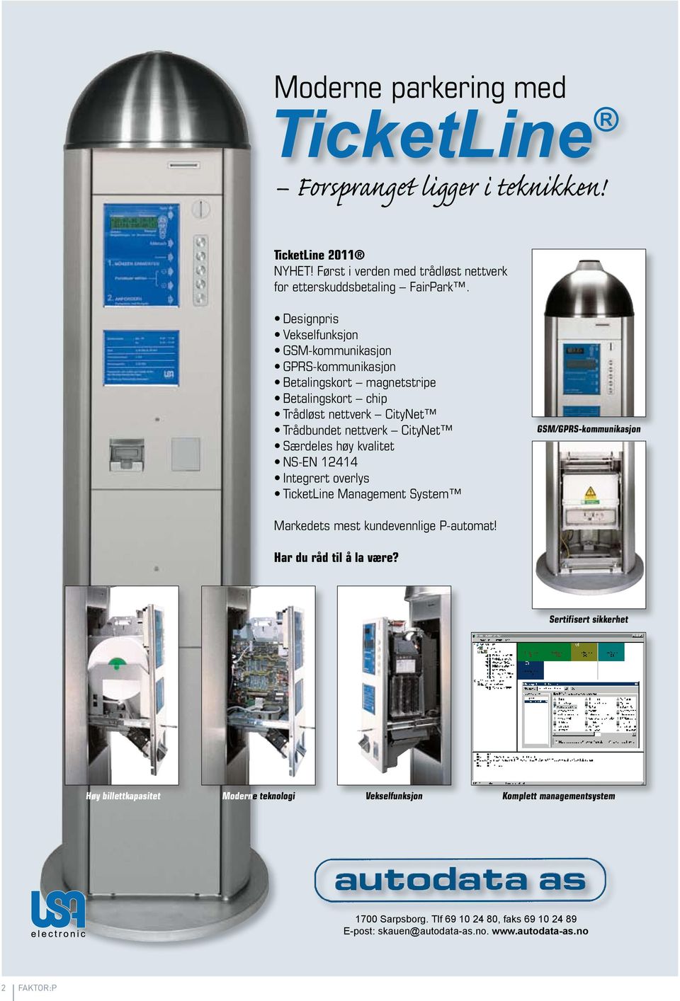 høy kvalitet NS-EN 12414 Integrert overlys TicketLine Management System GSM/GPRS-kommunikasjon Markedets mest kundevennlige P-automat! Har du råd til å la være?