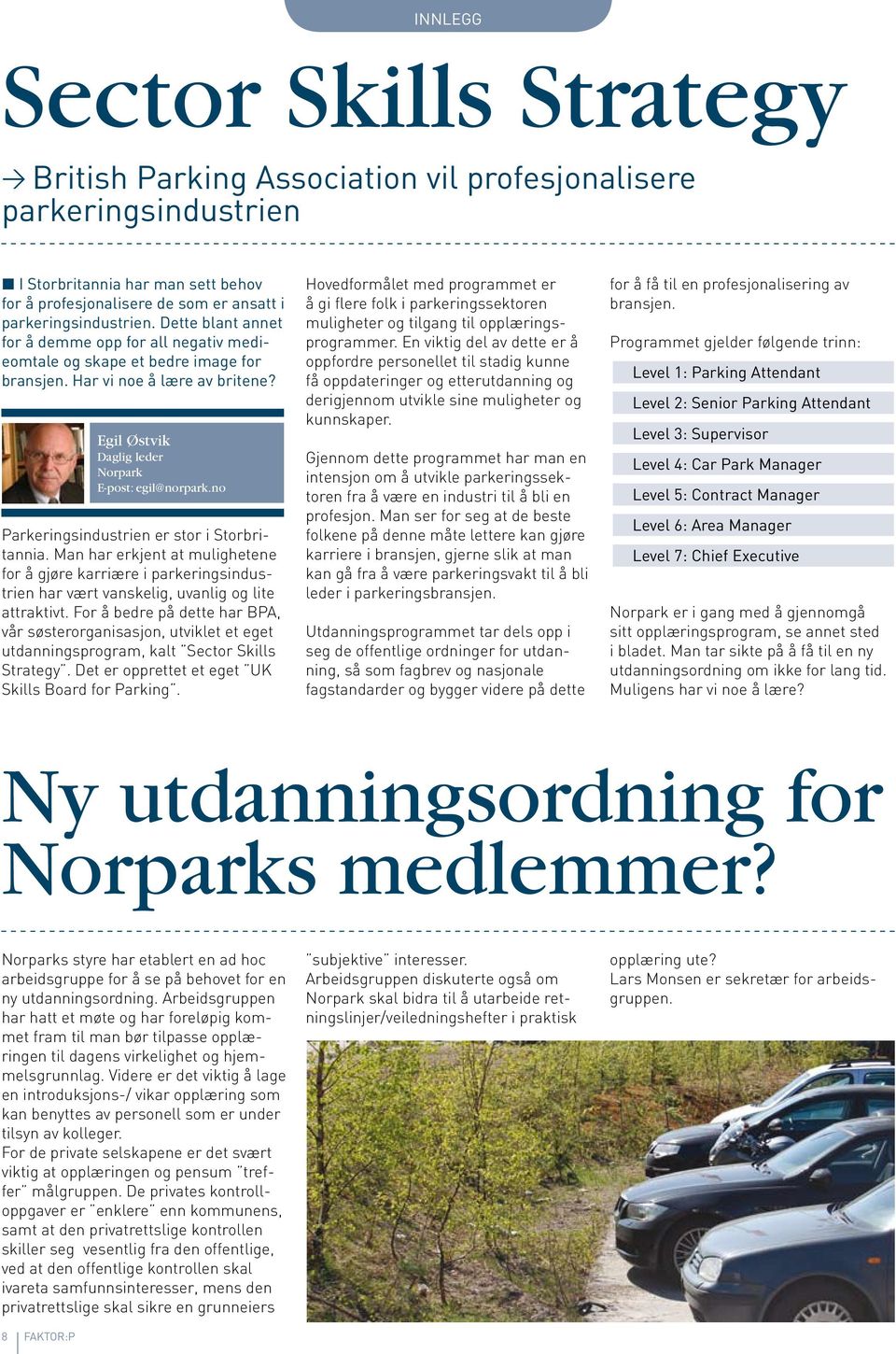 Egil Østvik Daglig leder Norpark E-post: egil@norpark.no Parkeringsindustrien er stor i Storbritannia.