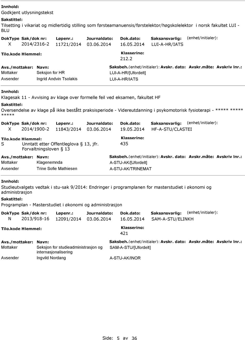 praksisperiode - Videreutdanning i psykomotorisk fysioterapi - ***** ***** ***** 2014/1900-2 11843/2014 19.05.2014 HF-A-ST/CLASTE S nntatt etter Offentleglova 13, jfr.