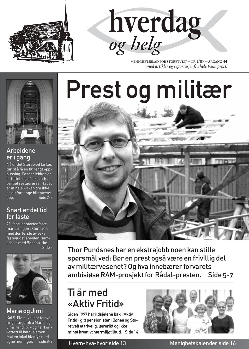 februar starter fastemarkeringen i Storetveit med den første av seks fastegudstjenester i samarbeid med Bønes kirke. Side 3 Maria og Jimi Kai S.