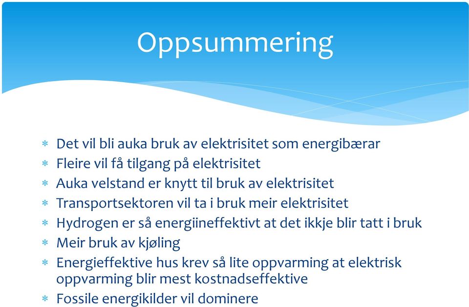 elektrisitet Hydrogen er så energiineffektivt at det ikkje blir tatt i bruk Meir bruk av kjøling