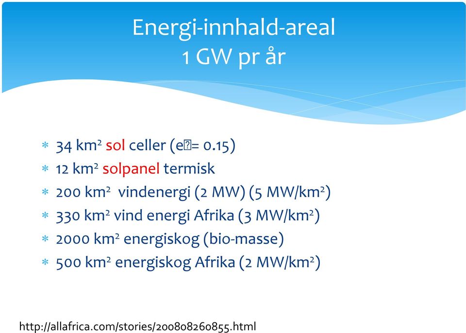 330 km 2 vind energi Afrika (3 MW/km 2 ) 2000 km 2 energiskog