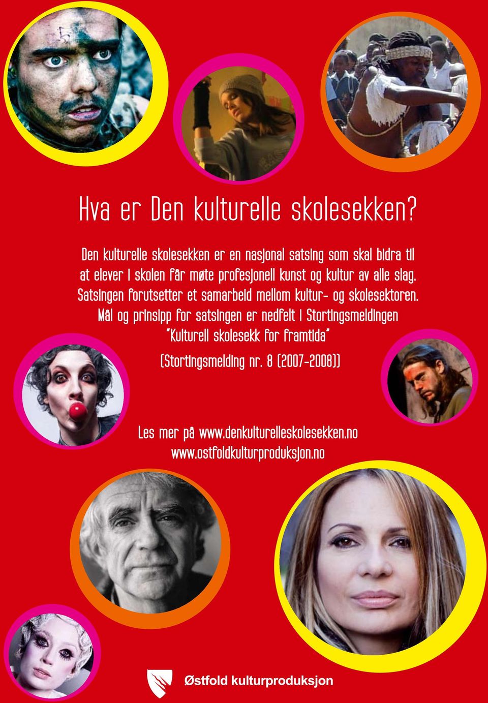 kunst og kultur av alle slag. Satsingen forutsetter et samarbeid mellom kultur- og skolesektoren.