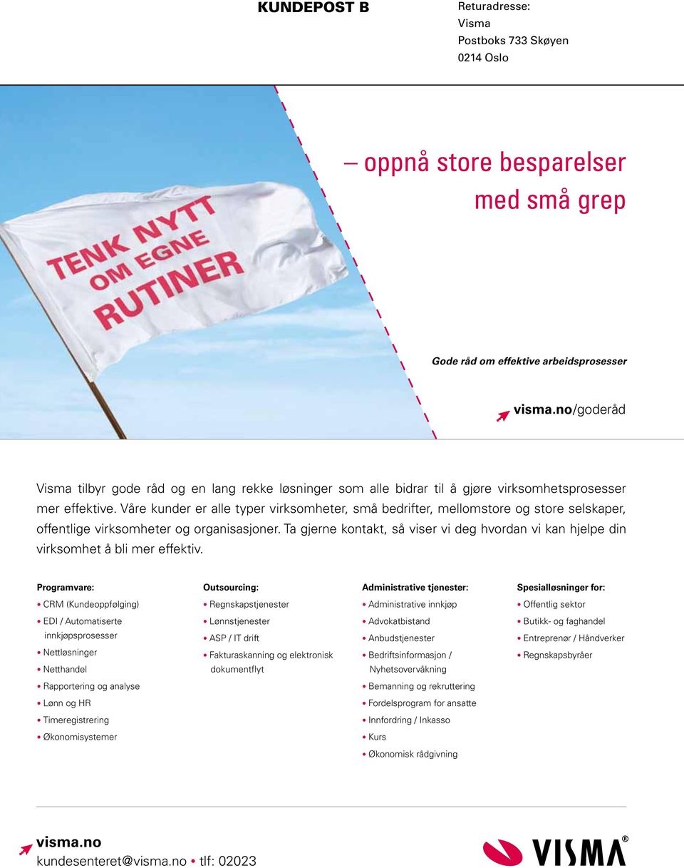 Våre kunder er alle typer virksomheter, små bedrifter, mellomstore og store selskaper, offentlige virksomheter og organisasjoner.