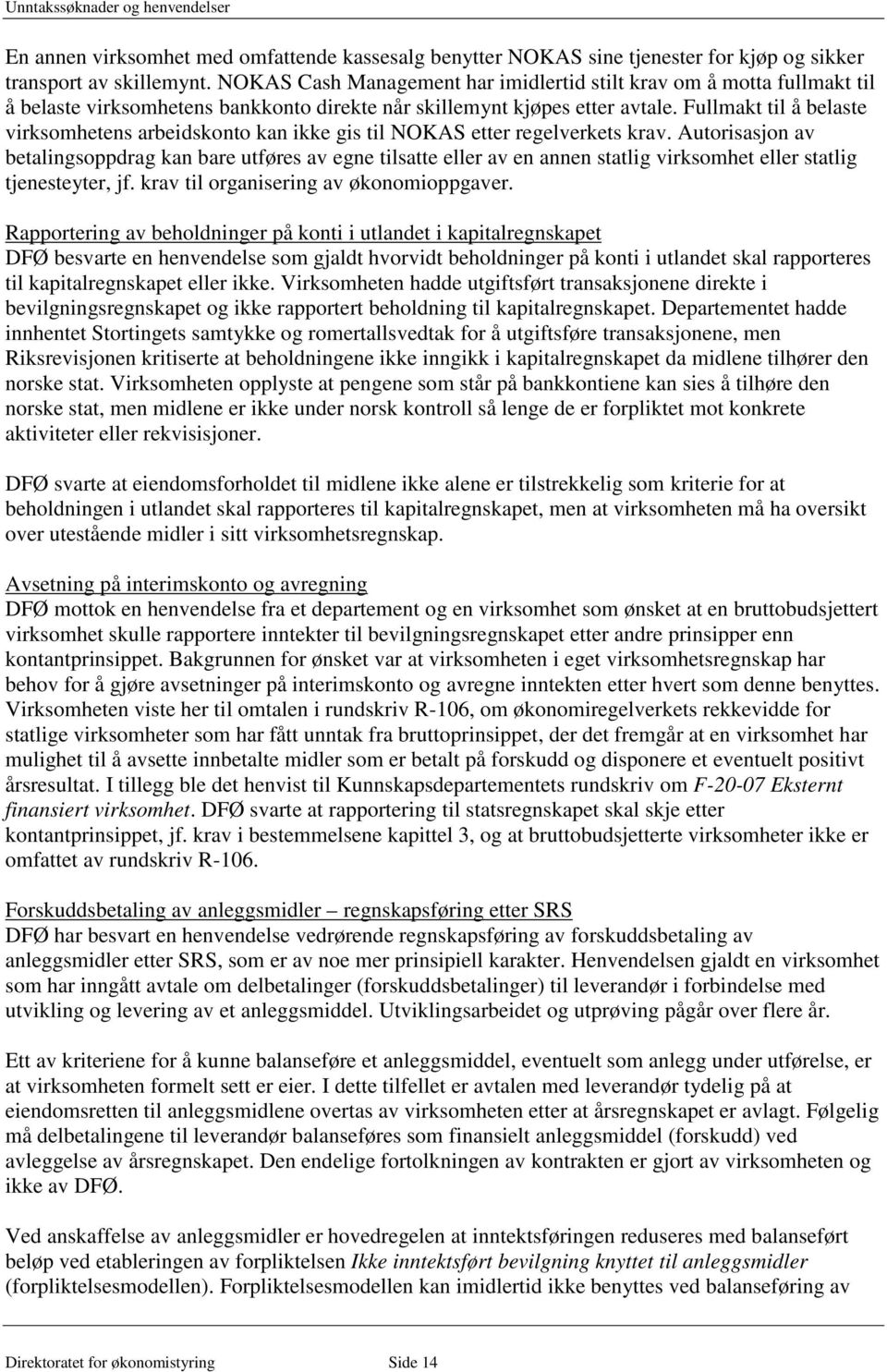 Fullmakt til å belaste virksomhetens arbeidskonto kan ikke gis til NOKAS etter regelverkets krav.