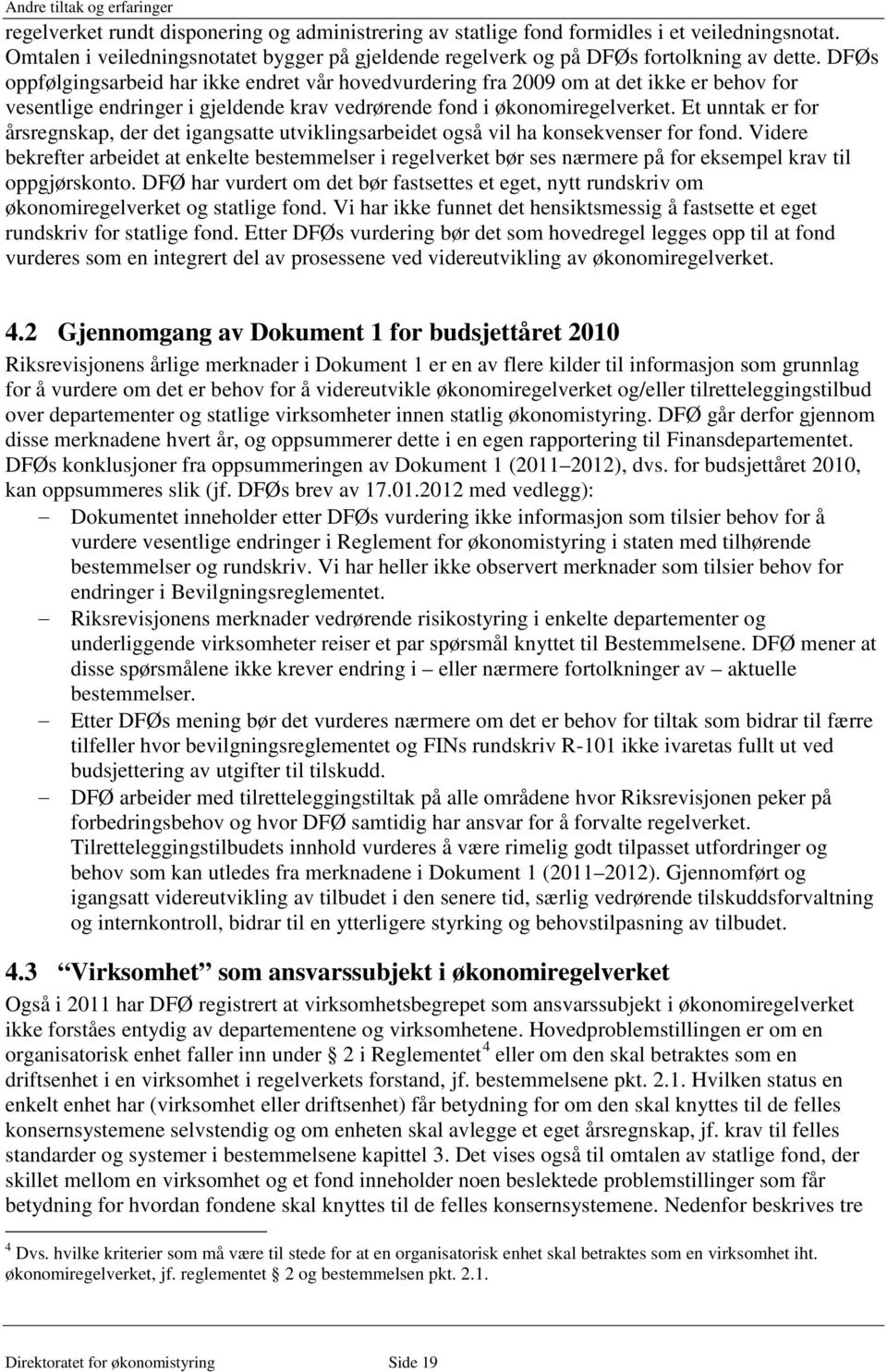 DFØs oppfølgingsarbeid har ikke endret vår hovedvurdering fra 2009 om at det ikke er behov for vesentlige endringer i gjeldende krav vedrørende fond i økonomiregelverket.