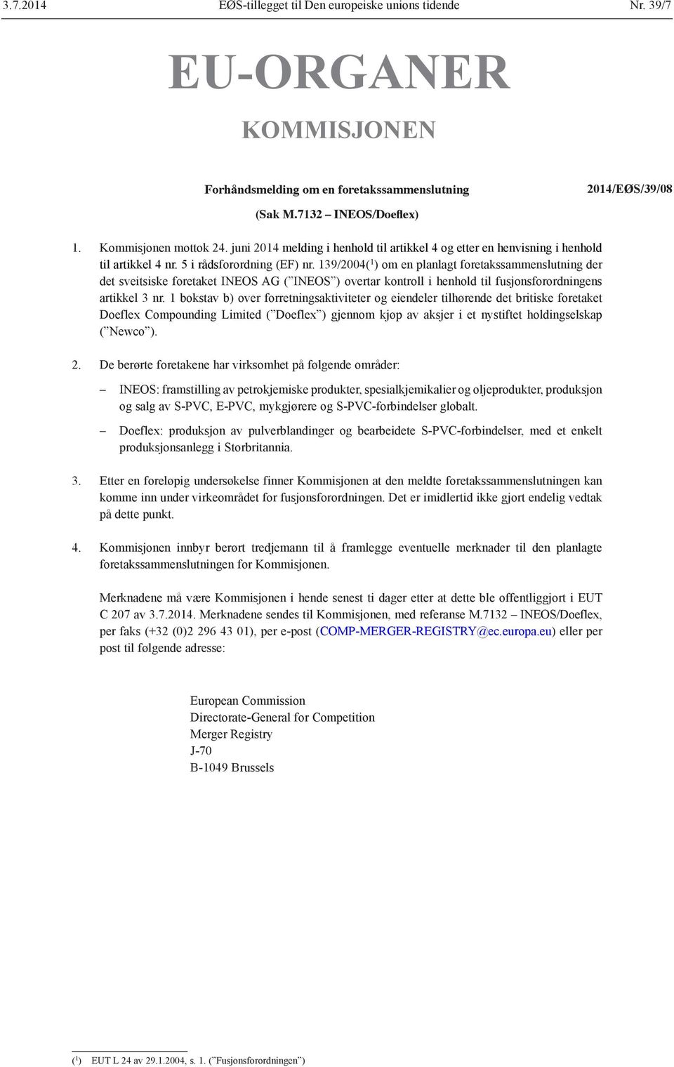 139/2004( 1 ) om en planlagt foretakssammenslutning der det sveitsiske foretaket INEOS AG ( INEOS ) overtar kontroll i henhold til fusjonsforordningens artikkel 3 nr.