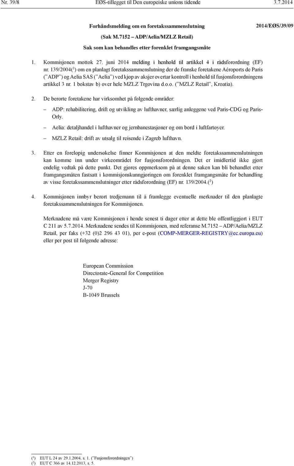 139/2004( 1 ) om en planlagt foretakssammenslutning der de franske foretakene Aéroports de Paris ( ADP ) og Aelia SAS ( Aelia ) ved kjøp av aksjer overtar kontroll i henhold til fusjonsforordningens