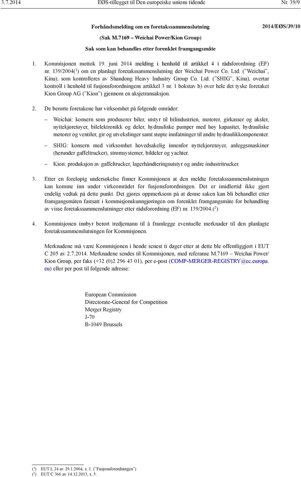 139/2004( 1 ) om en planlagt foretakssammenslutning der Weichai Power Co. Ltd. ( Weichai, Kina), som kontrolleres av Shandong Heavy Industry Group Co. Ltd. ( SHIG, Kina), overtar kontroll i henhold til fusjonsforordningens artikkel 3 nr.