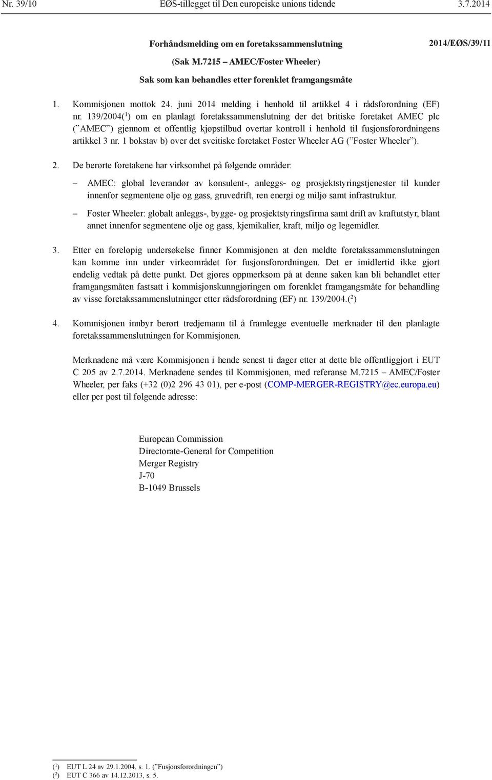 139/2004( 1 ) om en planlagt foretakssammenslutning der det britiske foretaket AMEC plc ( AMEC ) gjennom et offentlig kjøpstilbud overtar kontroll i henhold til fusjonsforordningens artikkel 3 nr.