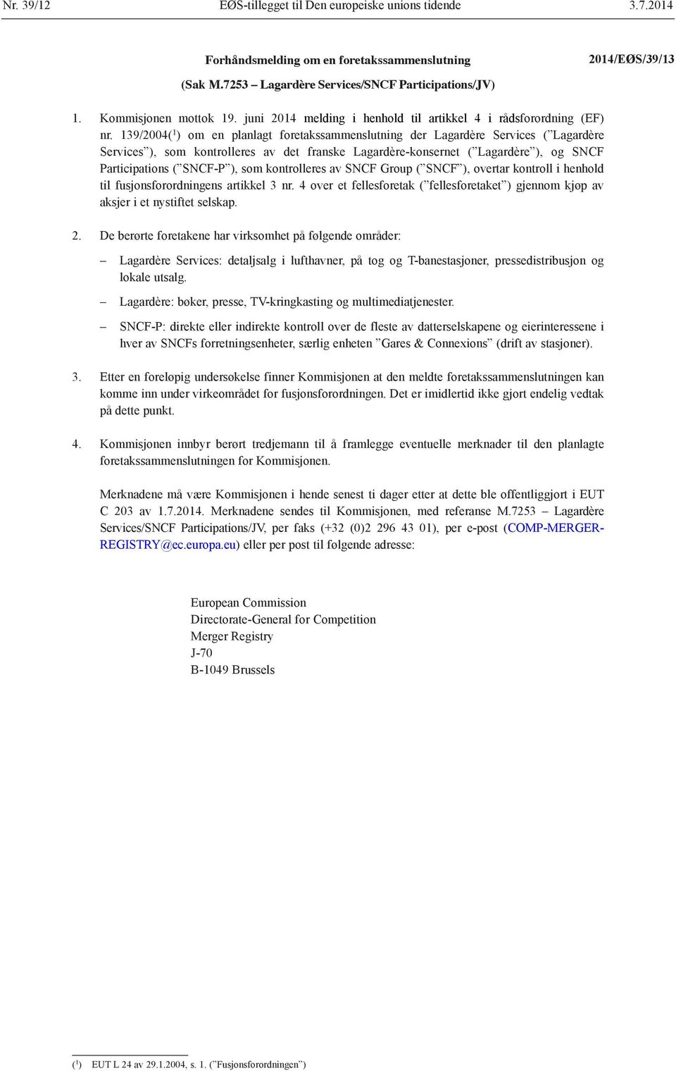 139/2004( 1 ) om en planlagt foretakssammenslutning der Lagardère Services ( Lagardère Services ), som kontrolleres av det franske Lagardère-konsernet ( Lagardère ), og SNCF Participations ( SNCF-P
