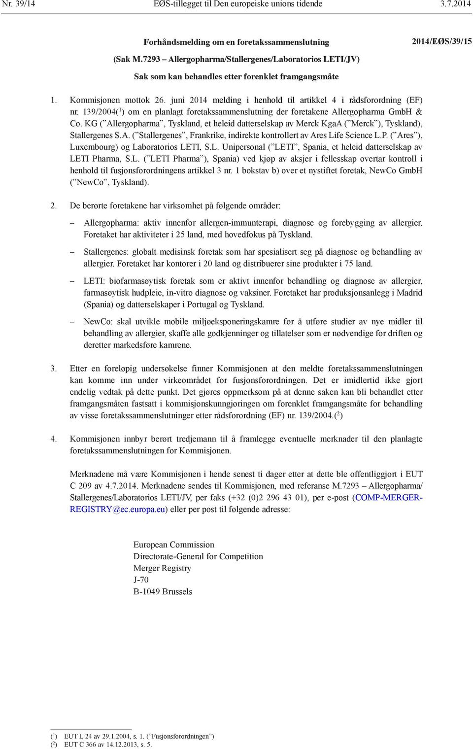 139/2004( 1 ) om en planlagt foretakssammenslutning der foretakene Allergopharma GmbH & Co. KG ( Allergopharma, Tyskland, et heleid datterselskap av Merck KgaA ( Merck ), Tyskland), Stallergenes S.A. ( Stallergenes, Frankrike, indirekte kontrollert av Ares Life Science L.