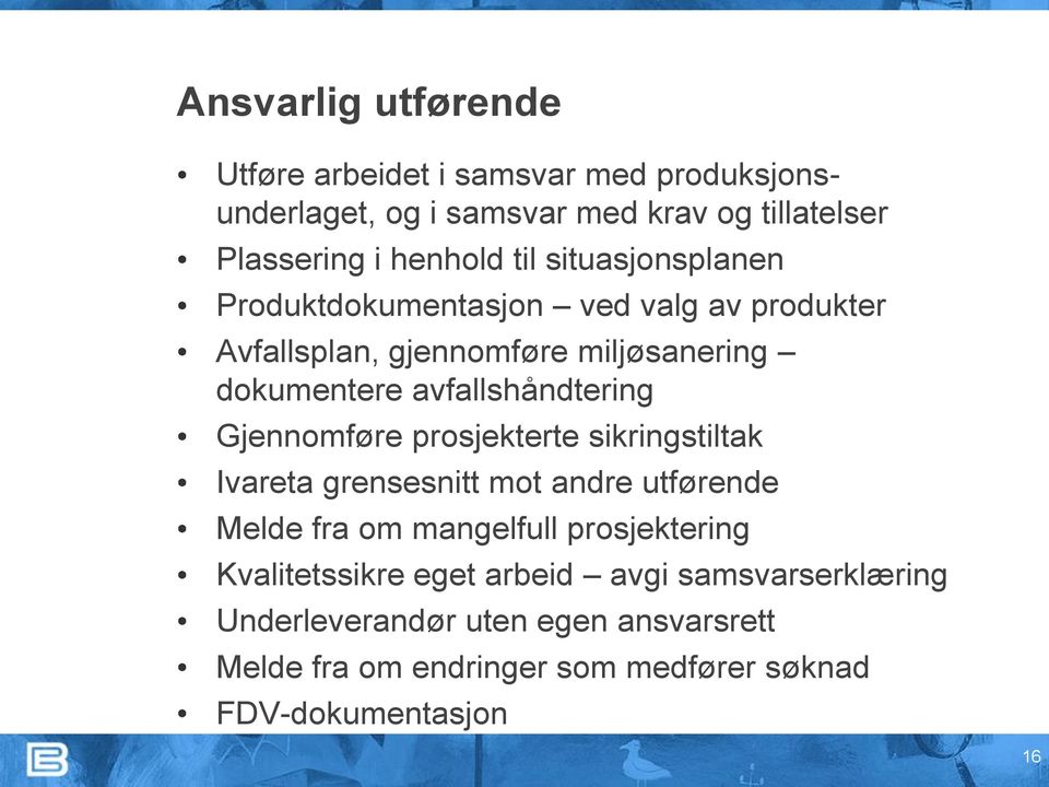 Gjennomføre prosjekterte sikringstiltak Ivareta grensesnitt mot andre utførende Melde fra om mangelfull prosjektering Kvalitetssikre