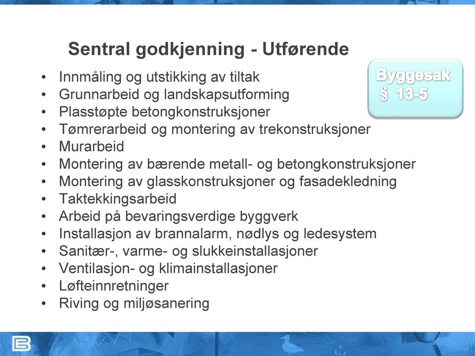 betongkonstruksjoner Montering av glasskonstruksjoner og fasadekledning Taktekkingsarbeid Arbeid på bevaringsverdige byggverk