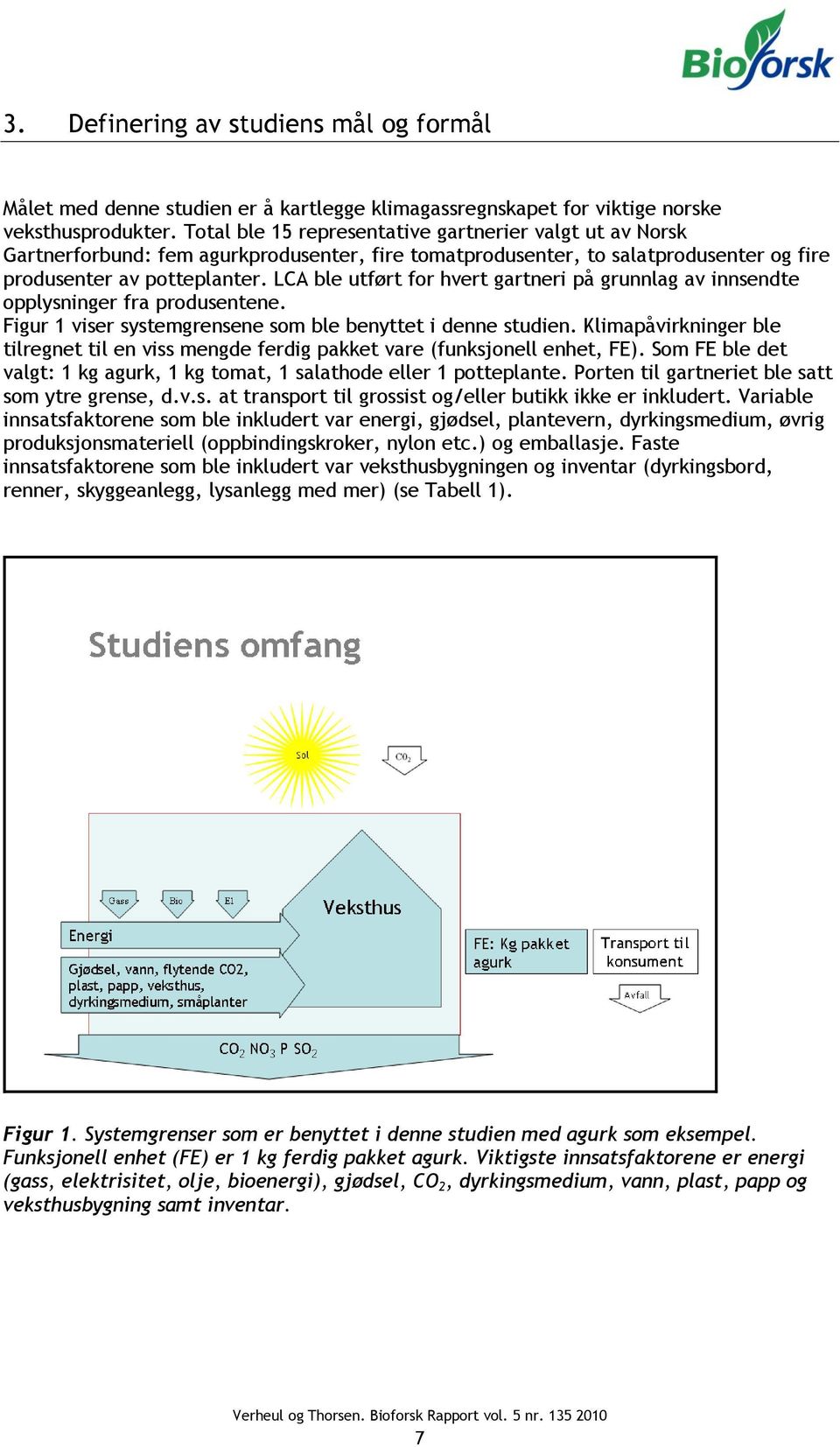 LCA ble utført for hvert gartneri på grunnlag av innsendte opplysninger fra produsentene. Figur 1 viser systemgrensene som ble benyttet i denne studien.