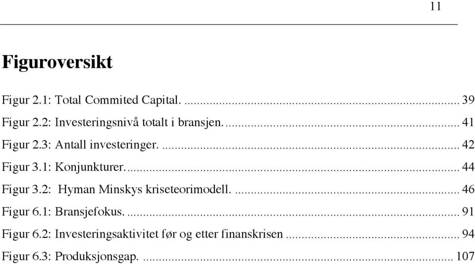 1: Konjunkturer.... 44 Figur 3.2: Hyman Minskys kriseteorimodell.... 46 Figur 6.