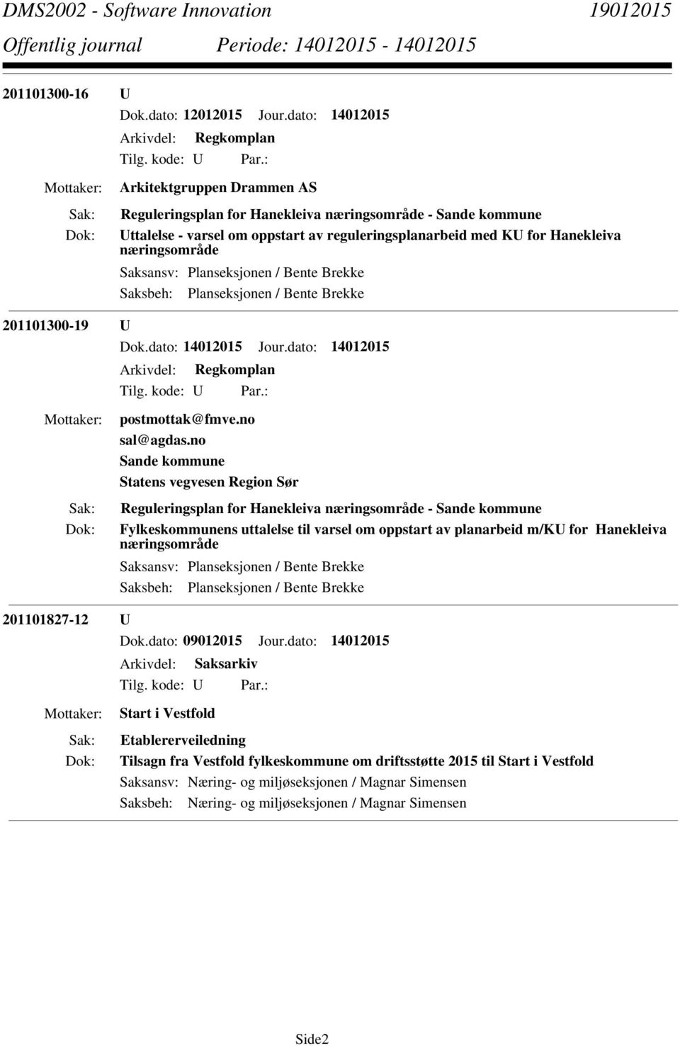 Hanekleiva næringsområde Saksansv: Planseksjonen / Bente Brekke Saksbeh: Planseksjonen / Bente Brekke 201101300-19 U Arkivdel: Regkomplan postmottak@fmve.no sal@agdas.