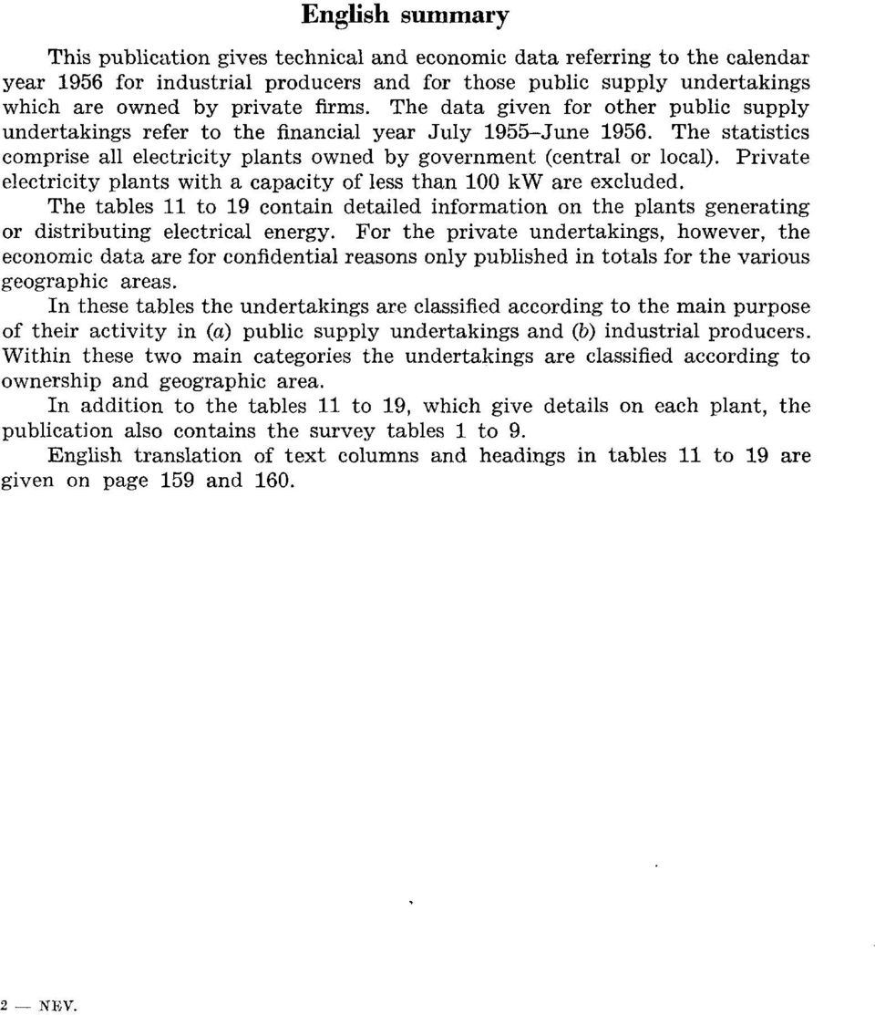 Private electricity plants with a capacity of less than 00 kw are excluded. The tables to 9 contain detailed information on the plants generating or distributing electrical energy.
